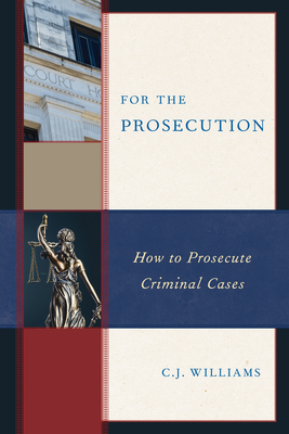 For the Prosecution: How to Prosecute Criminal Cases - Williams, C J