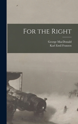 For the Right - Franzos, Karl Emil, and MacDonald, George