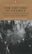 For the Sake of Example: Capital Courts Martial 1914-1918 - The Truth - Babington, Anthony