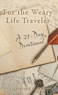 For the Weary Life Traveler: A 31-Day Devotional