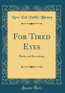 For Tired Eyes: Books and Recordings (Classic Reprint)