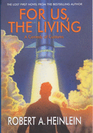 For Us, the Living: A Comedy of Customs - Heinlein, Robert A.