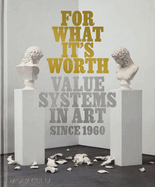 For What It's Worth: Value Systems in Art since 1960