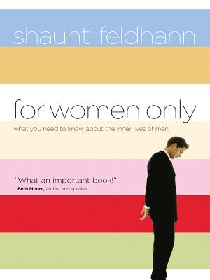 For Women Only: What You Need to Know about the Inner Lives of Men - Feldhahn, Shaunti