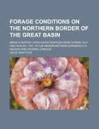 Forage Conditions on the Northern Border of the Great Basin: Being a Report Upon Investigations Made During July and August, 1901, in the Region Between Winnemucca, Nevada and Ontario, Oregon