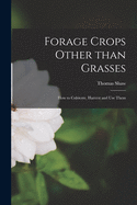 Forage Crops Other Than Grasses [microform]: How to Cultivate, Harvest and Use Them