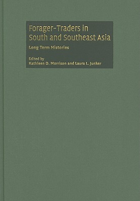 Forager-Traders in South and Southeast Asia - Morrison, Kathleen D (Editor), and Junker, Laura L (Editor)