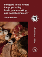 Foragers in the middle Limpopo Valley: Trade, Place-making, and Social Complexity