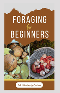Foraging for Beginners: Finding and Gathering Wild Plants Made Easy