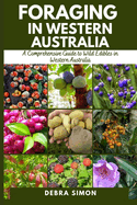 Foraging in Western Australia: A Comprehensive Guide to Wild Edibles in Western Australia
