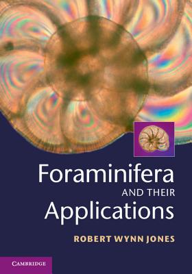 Foraminifera and their Applications - Jones, Robert Wynn