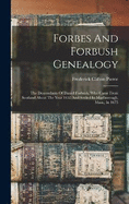 Forbes And Forbush Genealogy: The Descendants Of Daniel Forbush, Who Came From Scotland About The Year 1655 And Settled In Marlborough, Mass., In 1675