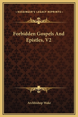 Forbidden Gospels and Epistles, V2 - Wake, Archbishop