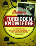 Forbidden Knowledge: 101 Things NOT Everyone Should Know How to Do