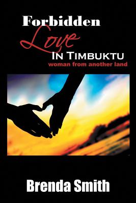 Forbidden Love in Timbuktu: (Woman From Another Land) - Smith, Brenda, Professor