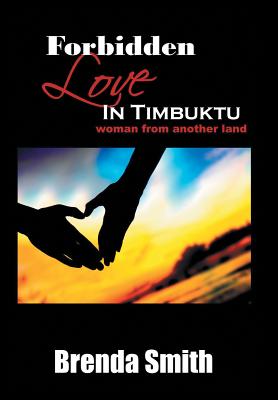 Forbidden Love in Timbuktu: (Woman From Another Land) - Smith, Brenda, Professor