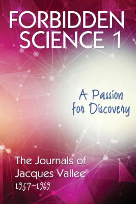 Forbidden Science 1: A Passion for Discovery, The Journals of Jacques Vallee 1957-1969 - Vallee, Jacques