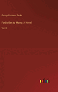 Forbidden to Marry: A Novel: Vol. III