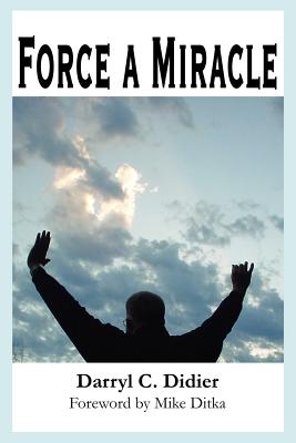 Force a Miracle - Didier, Darryl C, and Ditka, Mike (Foreword by)