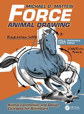 Force: Animal Drawing: Animal Locomotion and Design Concepts for Animators - Mattesi, Mike