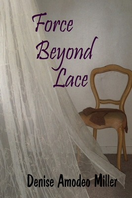 Force Beyond Lace - Miller, Denise Amodeo