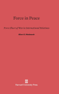 Force in Peace: Force Short of War in International Relations - Hindmarsh, Albert E