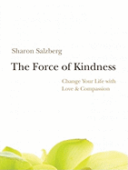 Force of Kindness: Change Your Life with Love and Compassion