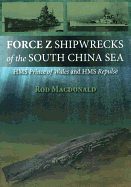 Force Z Shipwrecks of the South China Sea: HMS Prince of Wales and HMS Repulse