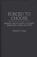 Forced to Choose: France, the Atlantic Alliance, and NATO -- Then and Now