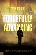 Forcefully Advancing: The Last Hope for America & American Christianity