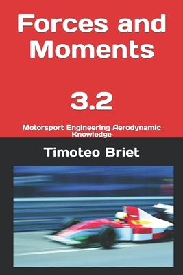 Forces and Moments - 3.2: Motorsport Engineering Aerodynamic Knowledge - Blanes, Timoteo Briet