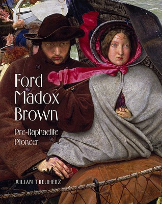 Ford Madox Brown: Pre-Raphaelite Pioneer - Treuherz, Julian, and Bendiner, Kenneth (Contributions by), and Thirlwell, Angela (Contributions by)