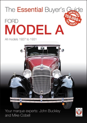 Ford Model A - All Models 1927 to 1931: The Essential Buyer's Guide - Buckley, John, and Cobell, Mike