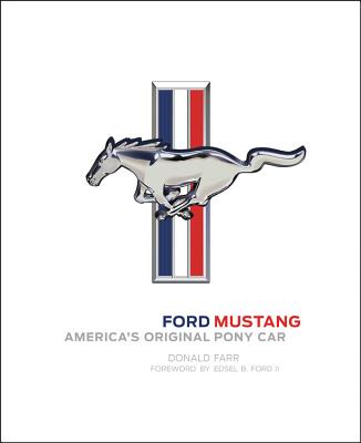 Ford Mustang: America's Original Pony Car - Farr, Donald, and Ford, Edsel (Foreword by)