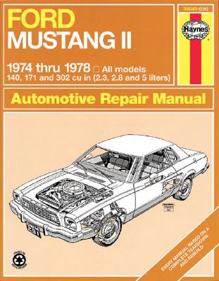 Ford Mustang II, 1974-1978: All Models, 140, 171 and 302 Cu in (2.3, 2.8 and 5 Liters) - Haynes, John