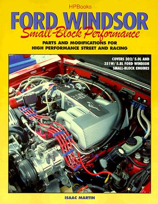 Ford Windsor Small-Block Performance: Parts and Modifications for High Performance Street and Racing - Martin, Isaac