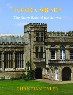 FORDE ABBEY: The Story Behind the Stones - Tyler, Christian