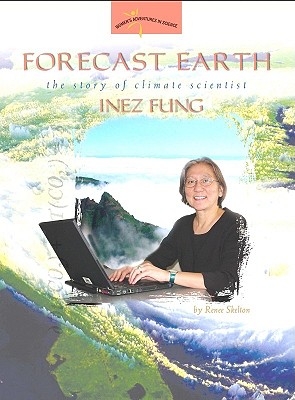 Forecast Earth: The Story of Climate Scientist Inez Fung - Skelton, Renee