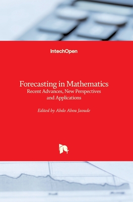 Forecasting in Mathematics: Recent Advances, New Perspectives and Applications - Jaoude, Abdo Abou (Editor)