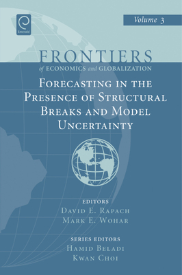 Forecasting in the Presence of Structural Breaks and Model Uncertainty - Rapach, David E (Editor), and Wohar, Mark E (Editor), and Beladi, Hamid (Editor)