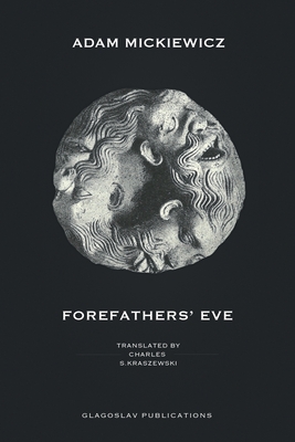 Forefathers' Eve - Mickiewicz, Adam, and Kraszewski, Charles S (Translated by)