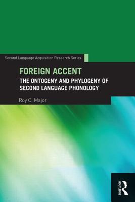 Foreign Accent: The Ontogeny and Phylogeny of Second Language Phonology - Major, Roy C