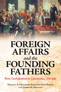 Foreign Affairs and the Founding Fathers: From Confederation to Constitution, 1776-1787