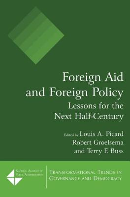 Foreign Aid and Foreign Policy: Lessons for the Next Half-century - Picard, Louis A, and Groelsema, Robert, and Buss, Terry F