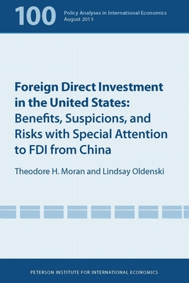 Foreign Direct Investment in the United States: Benefits, Suspicions, and Risks with Special Attention to FDI from China - Graham, Edward, and Moran, Theodore, and Oldenski, Lindsay