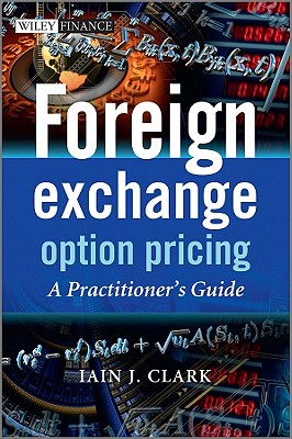 Foreign Exchange Option Pricing: A Practitioner's Guide - Clark, Iain J.