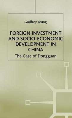 Foreign Investment and Socio-Economic Development: The Case of Dongguan - Yeung, G