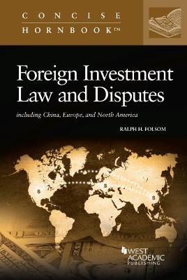 Foreign Investment Law and Disputes: Including China, Europe, and North America - Folsom, Ralph H.