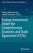 Foreign Investment Under the Comprehensive Economic and Trade Agreement (Ceta)