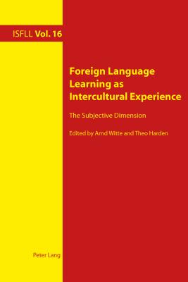 Foreign Language Learning as Intercultural Experience: The Subjective Dimension - Witte, Arnd (Editor), and Harden, Theo (Editor)